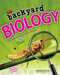 Backyard Biology: Investigate Habitats Outside Your Door with 25 Projects by Donna Latham